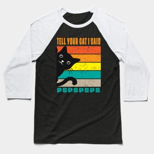 Tell Your Cat I Said  Pspsps Baseball T-Shirt